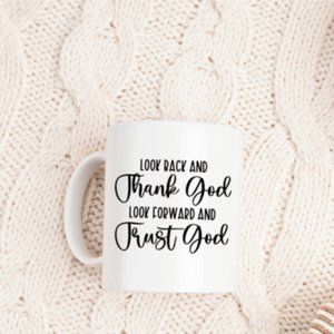 I LOOK BACK AND THANK GOD I LOOK FORWARD AND TRUST GOD MUG